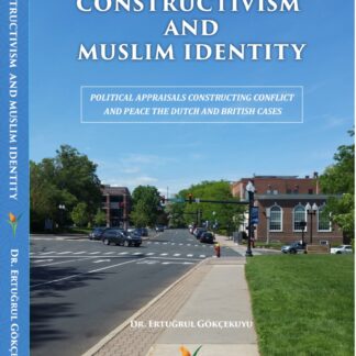 Constructivism and Muslim Identity - Political Appraisals Constructing Conflict and Peace